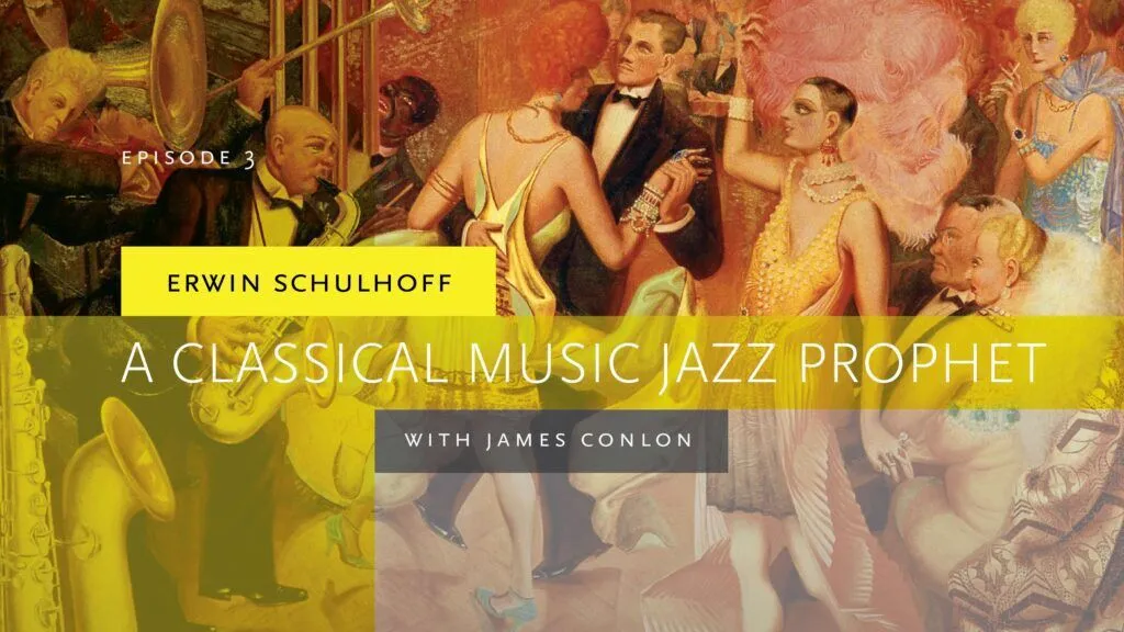 Episode 3 Episode 3 - Erwin Schulhoff: A Classical Music Jazz Prophet, with James Conlon